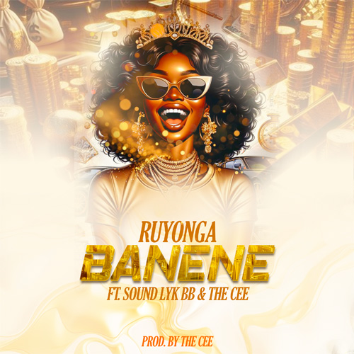 Banene By Ruyonga ft Sound Lyk BB & The CEE