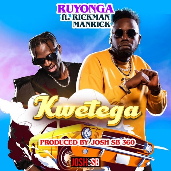 kwetega by ruyonga ft rickman manrick