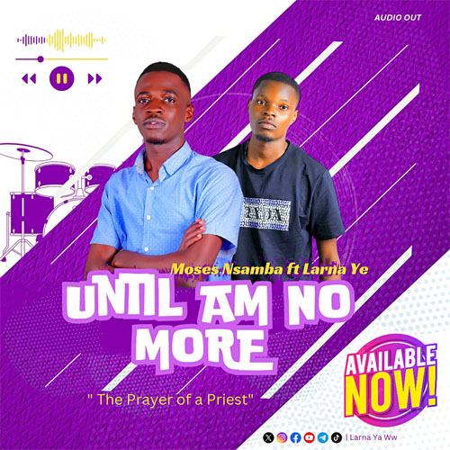 Until Am No More By Larna YE ww ft Moses Nsamba