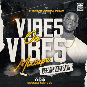 vibes on vibes mixtape by deejay cents ug