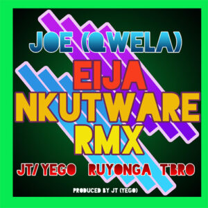 eija nkutware remix by qwela ft jt, ruyonga & t bro