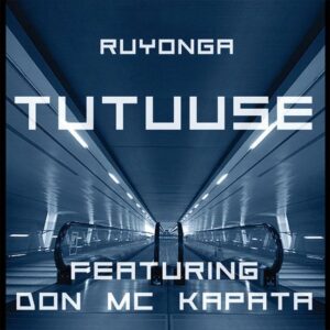 tutuuse by ruyonga ft don mc kapata