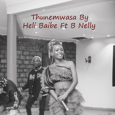 thunemwasa by heli baibe ft b nelly