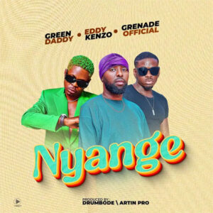 Nyange By Eddy Kenzo, Green Daddy & Grenade