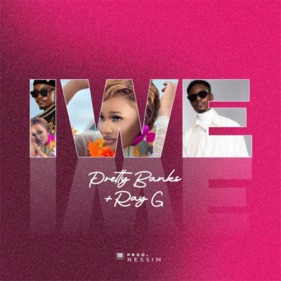iwe by pretty banks ft ray g
